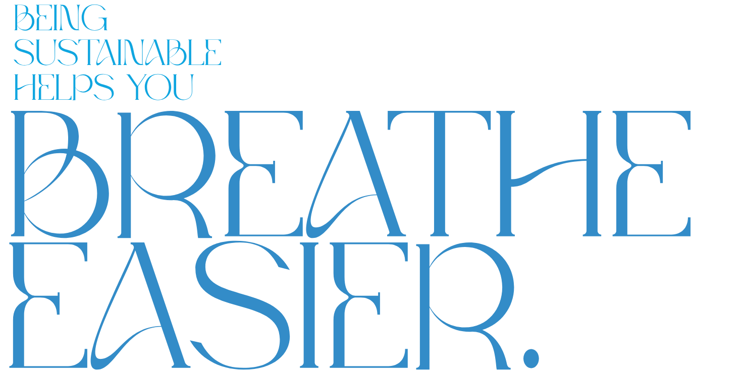 Being sustainable helps you breathe easier